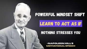 Learn to Act As If Nothing Stresses You | Napoleon Hill’s Powerful Mindset Shift