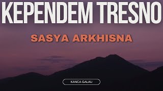 KEPENDEM TRESNO - SASYA ARKHISNA (lirik video)