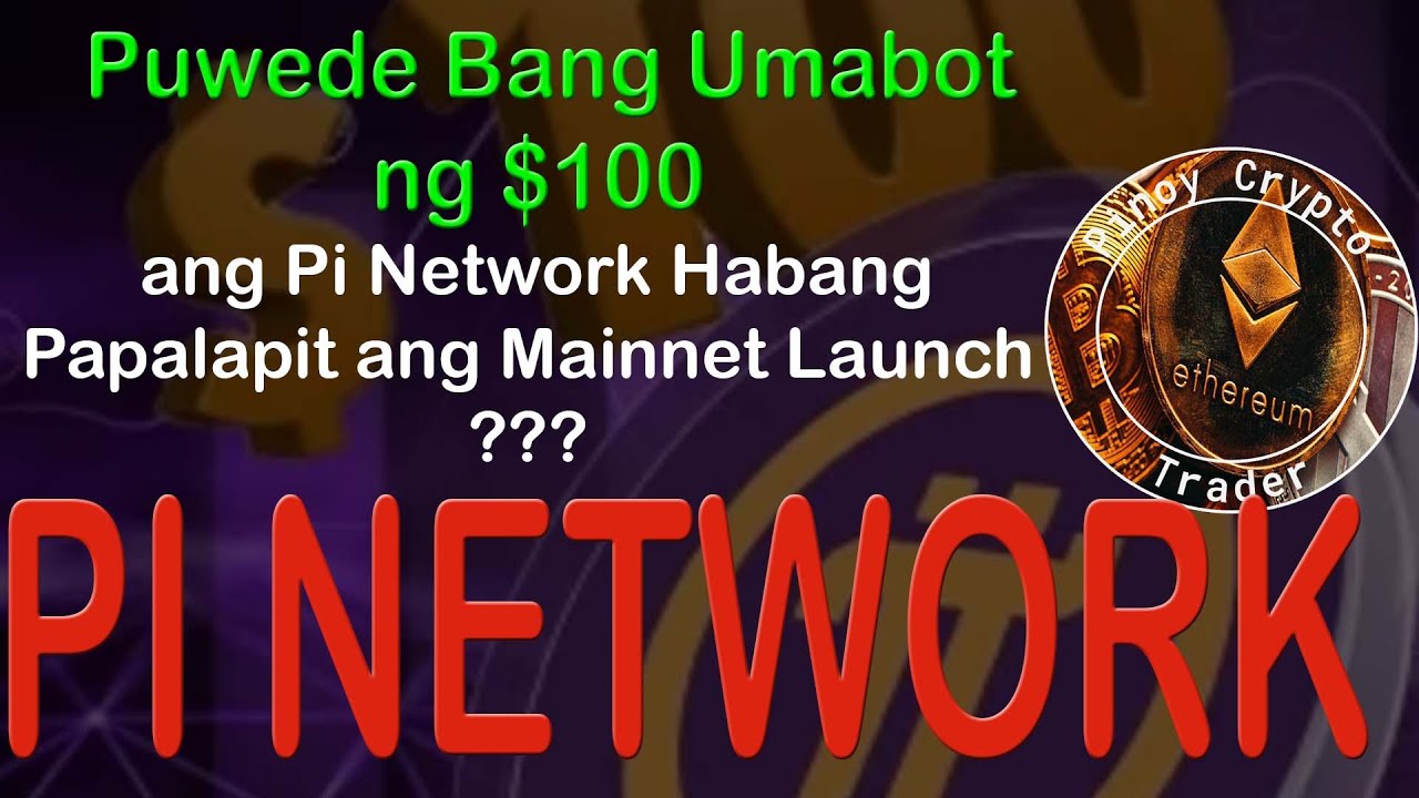 Puwede Bang Umabot ng $100 ang Pi Network Habang Papalapit ang Mainnet  Launch? - YouTube