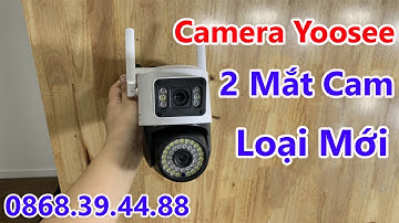 Hướng Dẫn Cài Đặt Chi Tiết A-Z Camera Yoosee Tích Hợp 2 Mắt Camera Công Nghệ AI Mới Nhất 2023