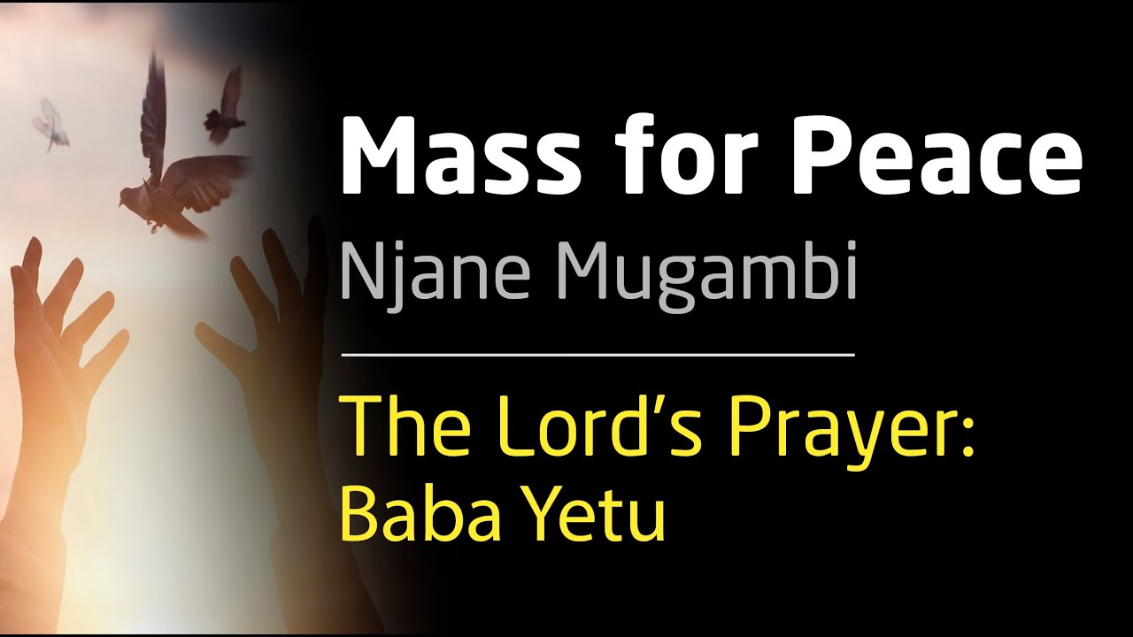 6. The Lord's Prayer: Baba Yetu   |   Mass for Peace - ‘Missa Amani’  by Njane Mugambi