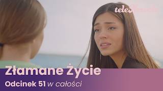 Złamane Życie | Odcinek 51 | Cały Odcinek