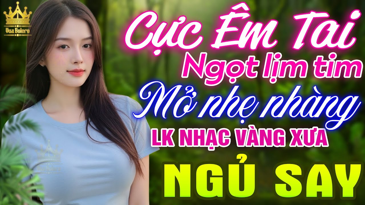 LK Bolero HAY NHẤT HIỆN NAY - Ca Nhạc Trữ Tình Mới Nhất 2025 CỰC ÊM TAI, Nhạc Vàng Xưa TOÀN BÀI HAY