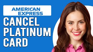 How To Cancel The American Express Platinum Card (How To Close American Express Platinum Card)