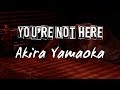 You're not here — Akira Yamaoka (Sub. Español)