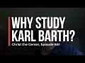 Why Study Karl Barth?