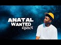 ANATAL WANTED Lyrics