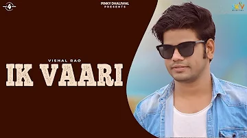 Vishal Rao - IK Vaari (Full  Video) | Latest Songs 2018