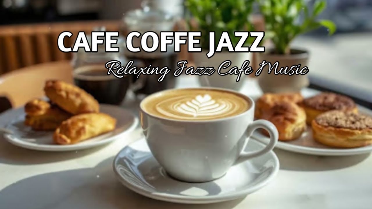 Relaxing Jazz Cafe Music for Work, Study, Coffee Breaks and Warm Coffee Shop Atmosphere 