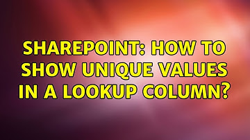 Sharepoint: How to show unique values in a lookup column? (2 Solutions!!)