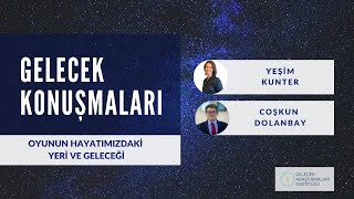 Gelecek Konuşmaları Oyunun Hayatımızdaki Yeri Ve Geleceği Yeşim Kunter