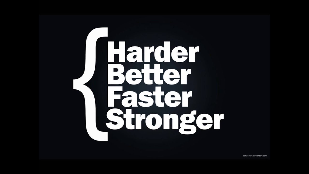 Включи faster and harder. Stronger better faster. Harder, better, faster, stronger Daft Punk. Harder better. Harder better faster stronger обложка.