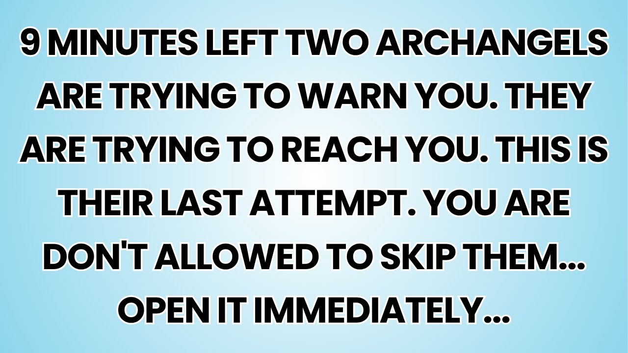 🧿 9 minutes left Two Archangels Are trying to warn you. They are trying to reach you. This is their.