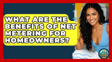 What Are the Benefits of Net Metering for Homeowners? | Your Utilities Hub