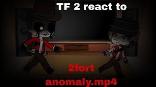 Tf2 react to 2fort.anomaly.mp4