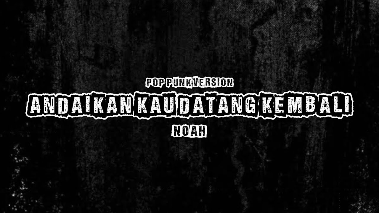 Andaikan kau datang kembali - Noah | Pop punk Version | Lirik - YouTube