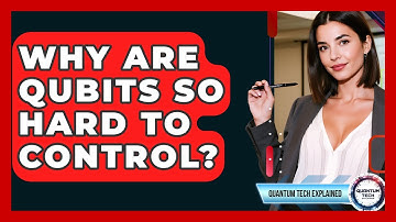 Why Are Qubits So Hard To Control? - Quantum Tech Explained