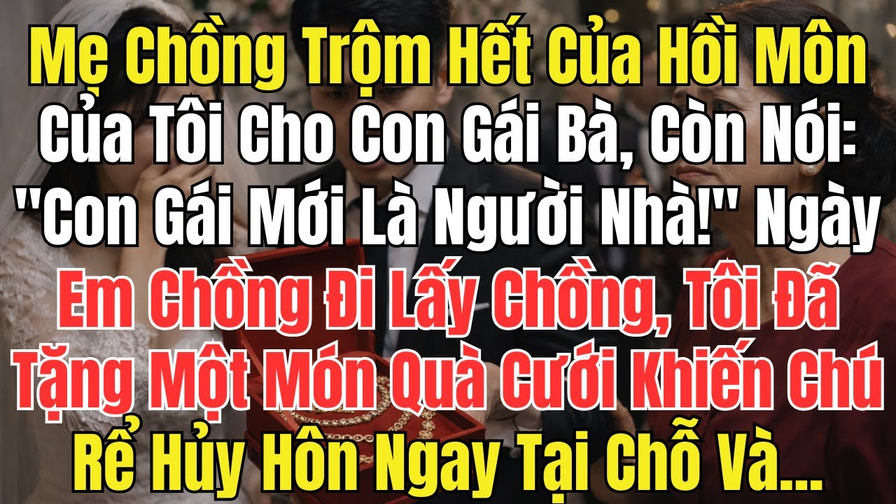 Mẹ Chồng Trộm Hết Của Hồi Môn Của Tôi Cho Con Gái Bà, Còn Nói: 