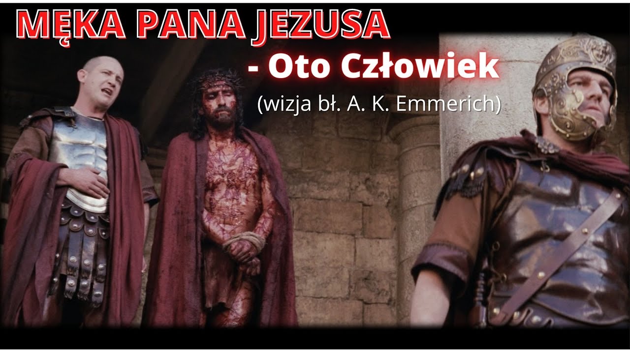 MĘKA PANA JEZUSA - Oto Człowiek (wizja bł. A. K. Emmerich) - YouTube