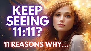 11 Reasons Why You Keep Seeing 11:11 | Angel Number 1111 Meaning