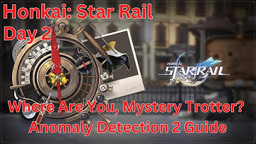 Where Are You, Mystery Trotter Day 2 Anomaly Detection 2 Guide【Honkai: Star Rail】