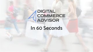 Digital Commerce Advisor in 60 Seconds