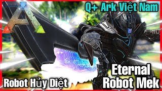 ARK: Ragnarok Mod - Day6 | Người Máy Hủy Diệt Eternal Robot Mek - Eternal Mod, Q+ Ark Việt Nam