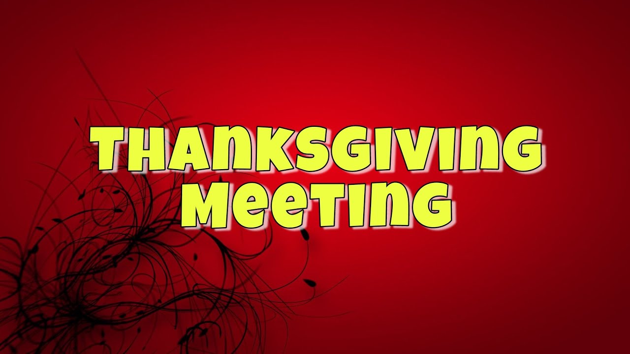 Thanksgiving Meeting - Youtube