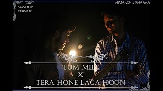 Tum Mile / Tera Hone Laga Hoon (Mashup Version) | HIMANSHU SHARMA chords