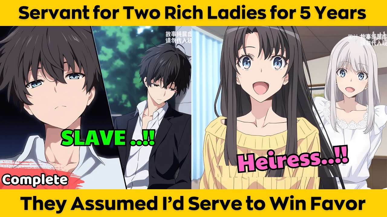 COMPLETED | Servant for Two Rich Ladies for 5 Years - They Assumed I'd Serve to Win Favor