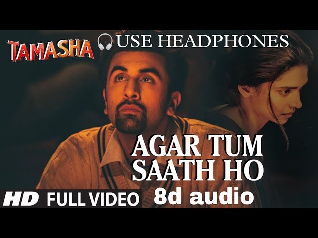 Agar tum saath ho 8d audio | Tamasha | Ranbir Kapoor, Deepika padukone | class=