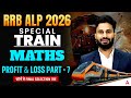 RRB ALP 2026 | RRB ALP Maths Classes | Profit and Loss #7 | RRB ALP Maths By Pushpendra Sir