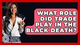What Role Did Trade Play In The Black Death? - Science Through Time