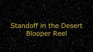 Standoff in the Desert Blooper Reel