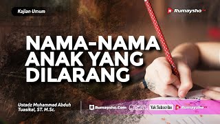 Nama-nama Anak yang Dilarang - Ustadz M Abduh Tuasikal