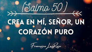 Salmo 50 - Crea en mí, Señor, un corazón puro - Francesca LaRosa (vídeo con letras)