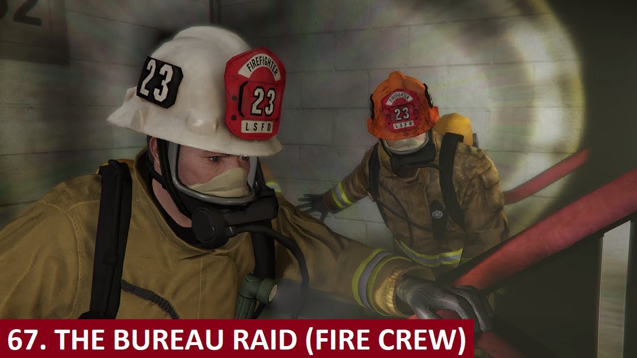GTA 5 The Bureau Raid (Fire Crew) Part 67 YouTube