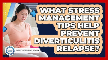 What Stress Management Tips Help Prevent Diverticulitis Relapse? - Diverticulitis Support Network