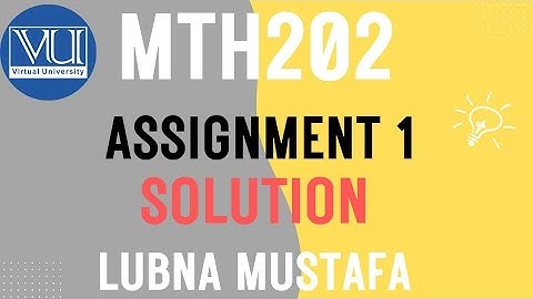 Mth202 Assignment 1 Solution Fall 2025 Lubna Mustafa|VU Pakistan 