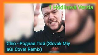 Chio - Родная Пой (Slovak MiyaGi Cover Remix) - 1 Hodinová Verzia