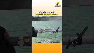 Hòn đảo duy nhất không có khái niệm thời gian | Kiến thức thú vị có thể bạn chưa biết