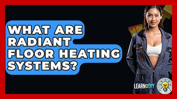 What Are Radiant Floor Heating Systems? - LearnToDIY360.com