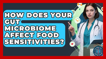 How Does Your Gut Microbiome Affect Food Sensitivities? - All About the Immune System