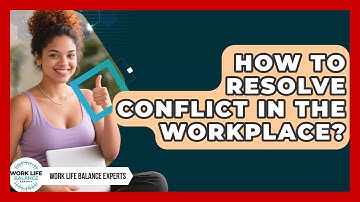 How To Resolve Conflict In The Workplace? - Work Life Balance Experts