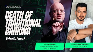 Death of Traditional Banking with Brett King. What's Next? | Curiosity Code 012