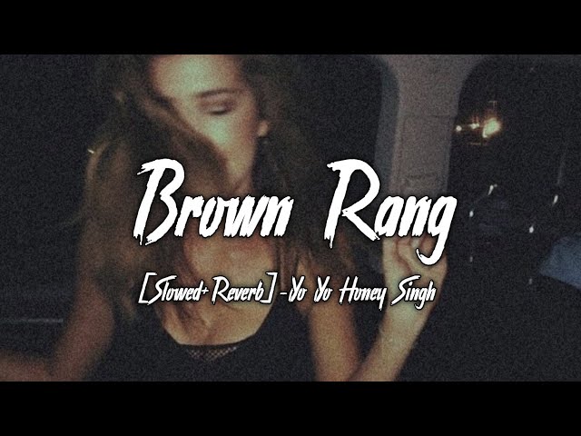 Brown Rang [Slowed+Reverb]- Yo yo honey Singh | Ayush Lofi Music class=