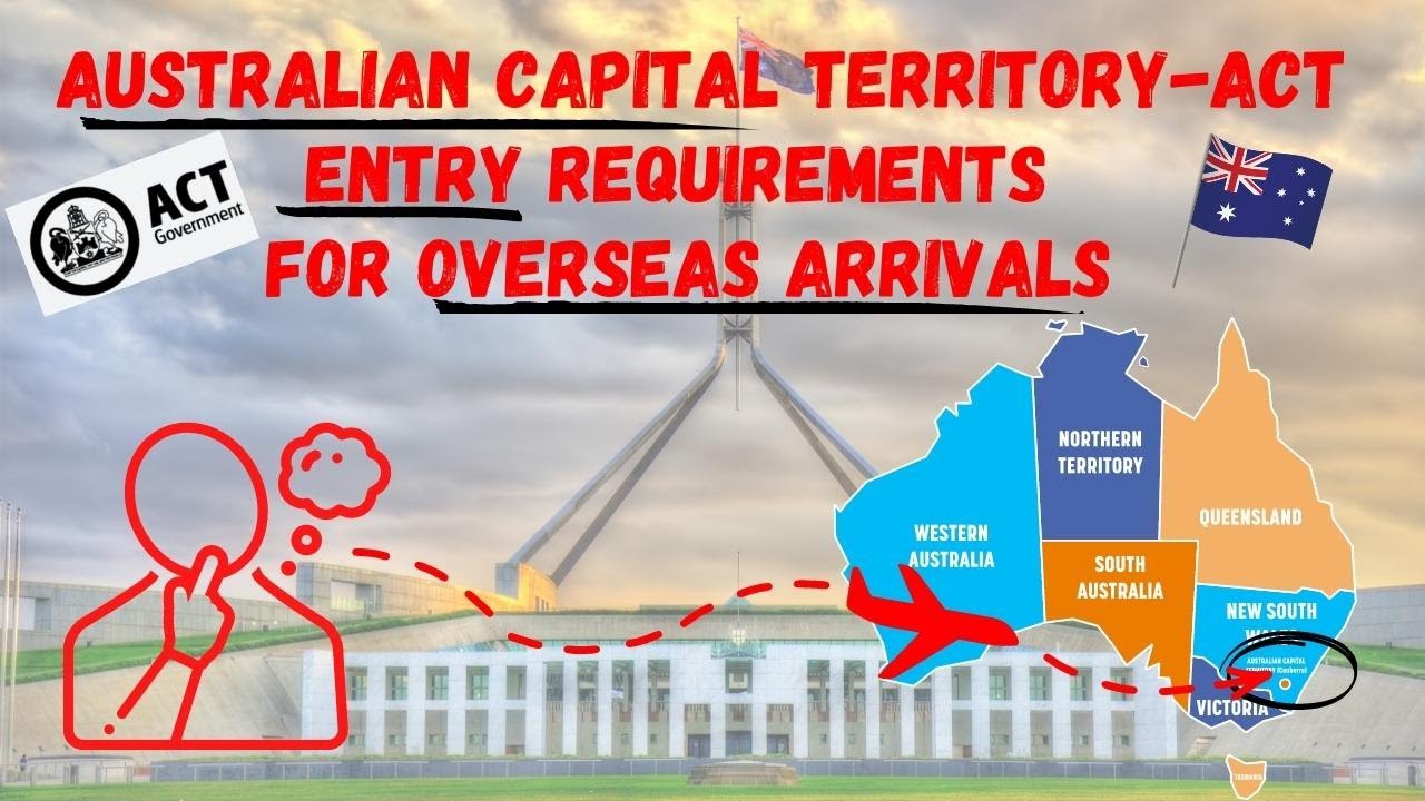 AUSTRALIAN CAPITAL TERRITORY ENTRY REQUIREMENTS FOR OVERSEAS ARRIVALS.  KNOW THIS B4U TRAVEL 2 ACT.