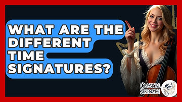 What Are The Different Time Signatures? - Classical Serenade