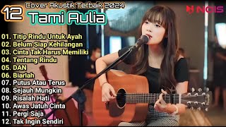 Tami Aulia Cover Full Album - Titip Rindu Untuk Ayah || Cover Akustik Terbaik 2024