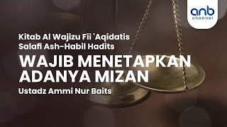 Wajib Menetapkan Adanya Mizan | Ustadz Ammi Nur Baits, ST., BA.